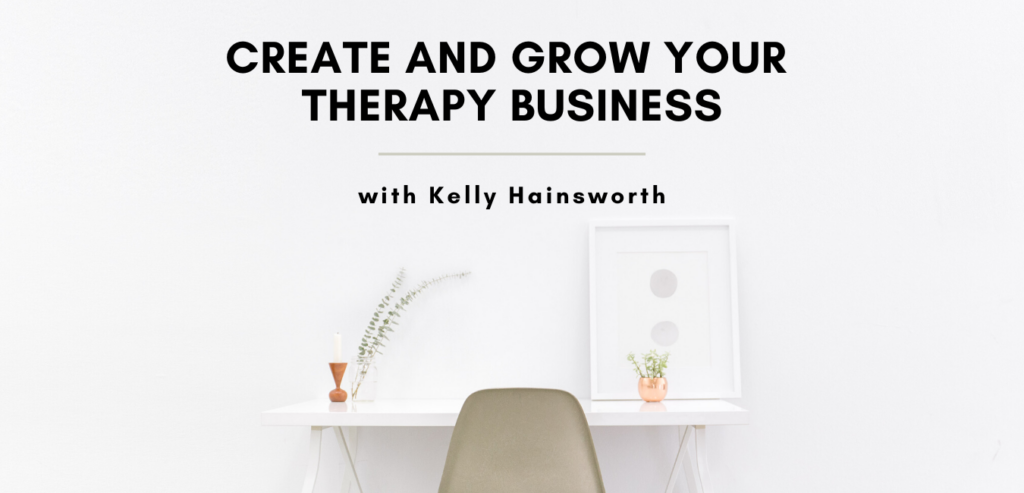 Create and Grow Your Therapy Business with Kelly Hainsworth